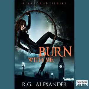 «Burn with Me» by R.G. Alexander