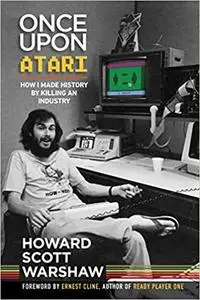 Once Upon Atari: How I made history by killing an industry