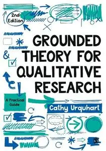 Cathy Urquhart - Grounded Theory for Qualitative Research: A Practical Guide, 2nd Edition