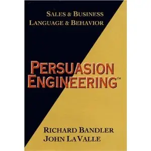 Persuasion Engineering by Richard Bandler, John LA Valle and John La Valle (Repost)