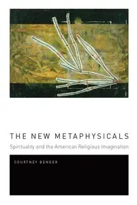 The New Metaphysicals: Spirituality and the American Religious Imagination [Repost]