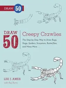 Draw 50 Creepy Crawlies: The Step-by-Step Way to Draw Bugs, Slugs, Spiders, Scorpions, Butterflies, and Many More... (repost)