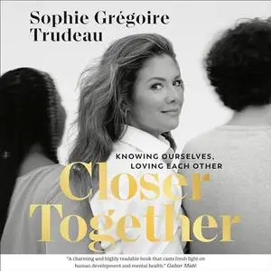 Closer Together: Knowing Ourselves, Loving Each Other [Audiobook]