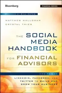 The Social Media Handbook for Financial Advisors: How to Use LinkedIn, Facebook, and Twitter to Build and Grow Your Business