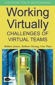 Working Virtually: Challenges of Virtual Teams by  Robert Jones 