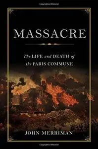 Massacre: The Life and Death of the Paris Commune