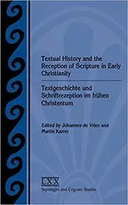 Textual History and the Reception of Scripture in Early Christianity: Textgeschichte und Schriftrezeption im frühen Christentum