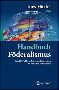 Handbuch Föderalismus – Föderalismus als demokratische Rechtsordnung und Rechtskultur in Deutschland, Europa und der Welt