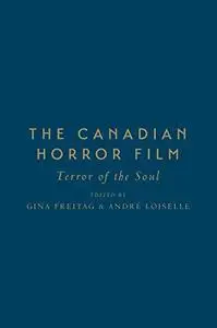 The Canadian Horror Film: Terror of the Soul