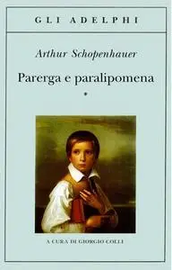Arthur Schopenhauer  - Parerga e paralipomena. Vol.1 (2007)