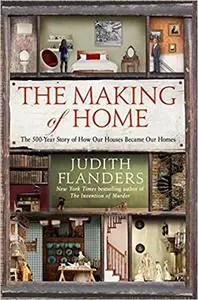 The Making of Home: The 500-Year Story of How Our Houses Became Our Homes (Repost)