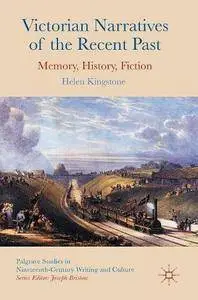 Victorian Narratives of the Recent Past: Memory, History, Fiction (repost)