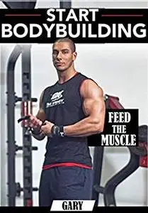 Start Bodybuilding: Feed The Muscle
