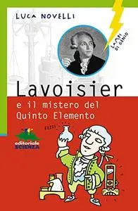 Lavoisier e il mistero del Quinto Elemento (Lampi di genio)