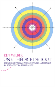 Ken Wilber - Une théorie de tout 