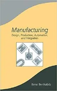 Manufacturing: Design, Production, Automation, and Integration [Repost]