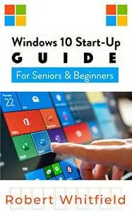 Windows 10 Start-Up Guide For Seniors & Beginners