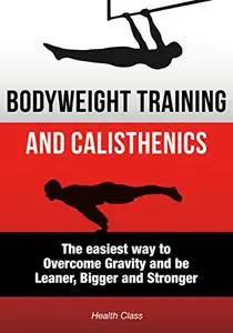 Bodyweight Training: The Scientific Approach to Calisthenics Workout