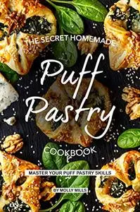 The Secret Homemade Puff Pastry Cookbook: Master your Puff Pastry Skills