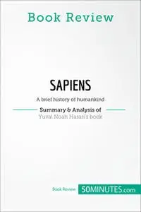 «Book Review: Sapiens by Yuval Noah Harari» by 50MINUTES.COM