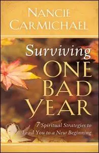 «Surviving One Bad Year: 7 Spiritual Strategies to Lead You to a New Beginning» by Nancie Carmichael