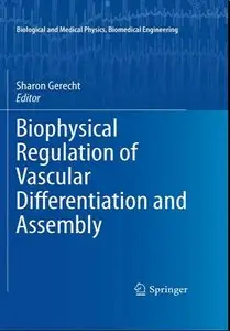 Biophysical Regulation of Vascular Differentiation and Assembly (repost)