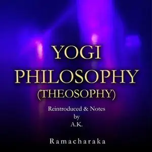 «Yogi Philosophy (Theosophy)» by Ramacharaka