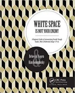 White Space Is Not Your Enemy: A Beginner's Guide to Communicating Visually Through Graphic, Web & Multimedia Design Ed 3