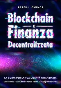 Blockchain e Finanza Decentralizzata: La Guida per la tua Libertà Finanziaria