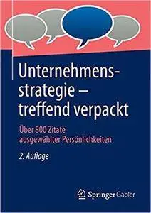 Unternehmensstrategie - treffend verpackt: Über 800 Zitate ausgewählter Persönlichkeiten (2nd Edition)