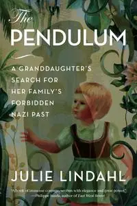 The Pendulum: A Granddaughter's Search for Her Family's Forbidden Nazi Past