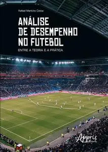 «Análise de Desempenho no Futebol: Entre a Teoria e a Prática» by Rafael Martins Cotta