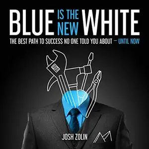 Blue Is the New White: The Best Path to Success No One Told You About - Until Now [Audiobook]