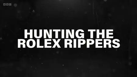 BBC - Hunting the Rolex Rippers (2023)