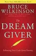 The Dream Giver: Following Your God-Given Destiny