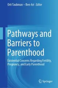 Pathways and Barriers to Parenthood: Existential Concerns Regarding Fertility, Pregnancy, and Early Parenthood