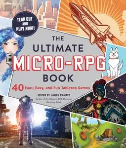 The Ultimate Micro-RPG Book: 40 Fast, Easy, and Fun Tabletop Games (The Ultimate RPG Guide)