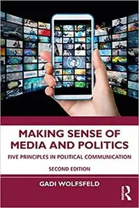 Making Sense of Media and Politics: Five Principles in Political Communication Ed 2