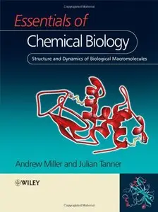 Essentials of Chemical Biology: Structure and Dynamics of Biological Macromolecules by Andrew D. Miller