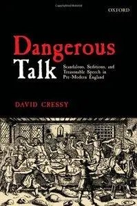Dangerous Talk: Scandalous, Seditious, and Treasonable Speech in Pre-Modern England (Repost)