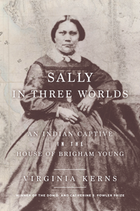 Sally in Three Worlds : An Indian Captive in the House of Brigham Young