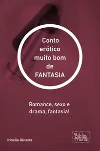 «Conto erótico muito bom de FANTASIA» by Irinélia Oliveira