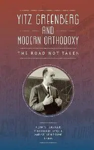 Yitz Greenberg and Modern Orthodoxy: The Road Not Taken