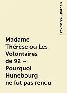 «Madame Thérèse ou Les Volontaires de 92 – Pourquoi Hunebourg ne fut pas rendu» by Erckmann-Chatrian