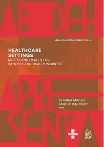 «HEALTHCARE SETTINGS: SAFETY AND HEALTH FOR PATIENTS AND HEALTH WORKERS» by Claudia Miguez, Fábio Bitencout