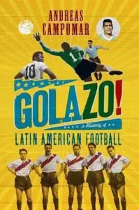 ¡Golazo!: A History of Latin American Football