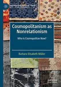 Cosmopolitanism as Nonrelationism: Who is Cosmopolitan Now?