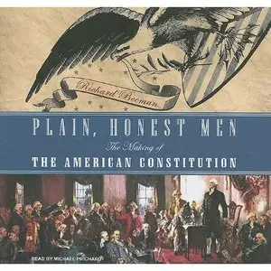 Plain, Honest Men: The Making of the American Constitution [Audiobook, Repost]