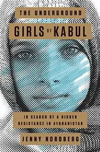 The Underground Girls of Kabul: In Search of a Hidden Resistance in Afghanistan [Audiobook]