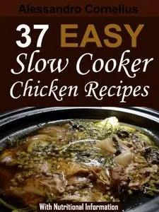 37 Easy Slow Cooker Chicken Recipes - With Nutritional Information (repost)